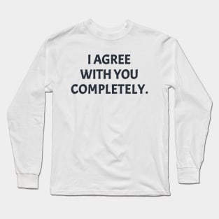 Some More News, I Agree With You Completely. Long Sleeve T-Shirt